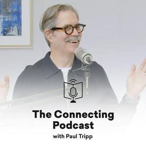 Listen to The Connecting Podcast with Paul Tripp in the App