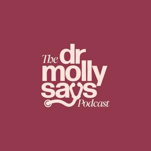 Listen to The Dr. Molly Says Podcast in the App