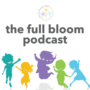 Listen to The Full Bloom Podcast - body-positive parenting for a more embodied and inclusive next generation in the App