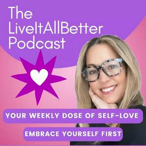 Listen to The Live It All Better Podcast in the App