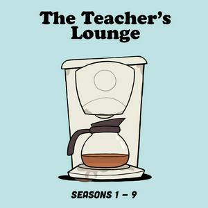 Listen to The Teacher's Lounge: Seasons 1-9 in the App