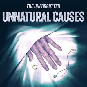 Listen to The Unforgotten: Unnatural Causes in the App