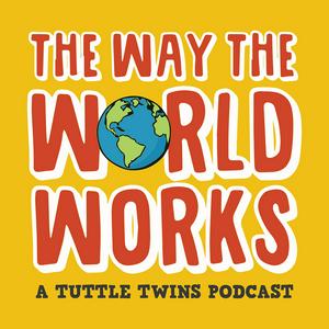 Listen to The Way the World Works: A Tuttle Twins Podcast for Families in the App