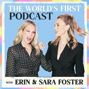 Listen to The World's First Podcast with Erin & Sara Foster in the App