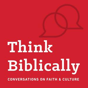 Listen to Think Biblically: Conversations on Faith & Culture in the App