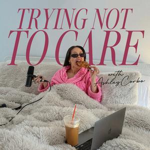 Listen to Trying Not to Care in the App