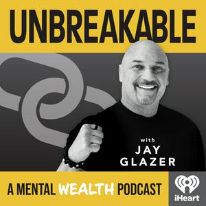 Listen to Unbreakable with Jay Glazer: A Mental Wealth Podcast in the App