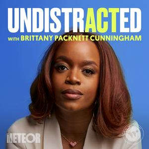 Listen to UNDISTRACTED with Brittany Packnett Cunningham in the App