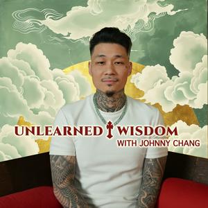 Listen to Unlearned Wisdom by Johnny Chang in the App