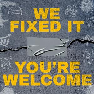 Listen to We Fixed It. You're Welcome. in the App