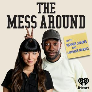 Listen to The Mess Around with Hannah and Lamorne in the App