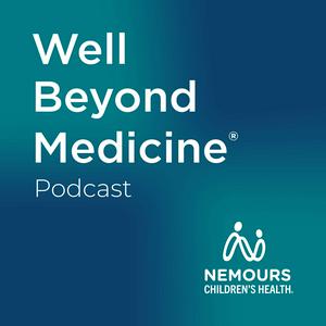 Listen to Well Beyond Medicine: The Nemours Children's Health Podcast in the App