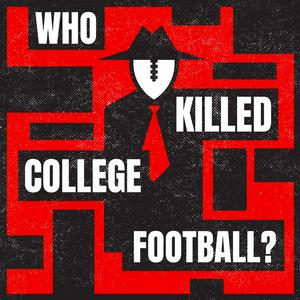 Listen to Who Killed College Football? in the App