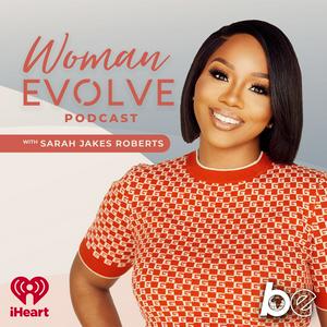 Listen to Woman Evolve with Sarah Jakes Roberts in the App