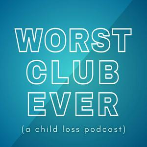 Listen to Worst Club Ever (A Child Loss Podcast) in the App