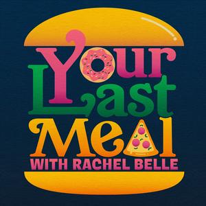 Listen to Your Last Meal with Rachel Belle in the App