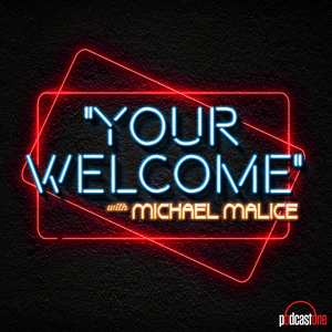 Listen to "YOUR WELCOME" with Michael Malice in the App